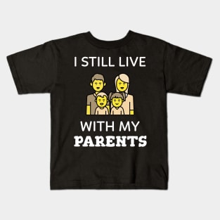 I still live with my parents Kids T-Shirt